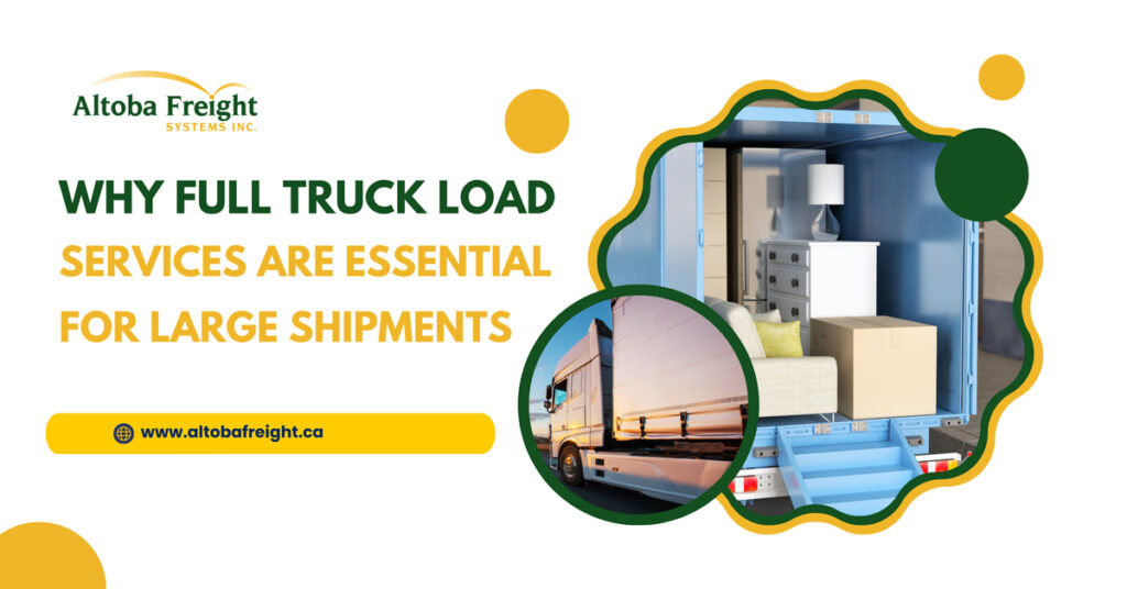 Why full Truck loaded services are large shipment