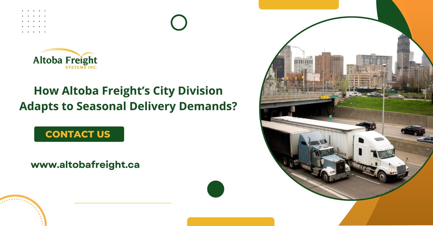 How Altoba Freight’s City Division Adapts to Seasonal Delivery Demands?