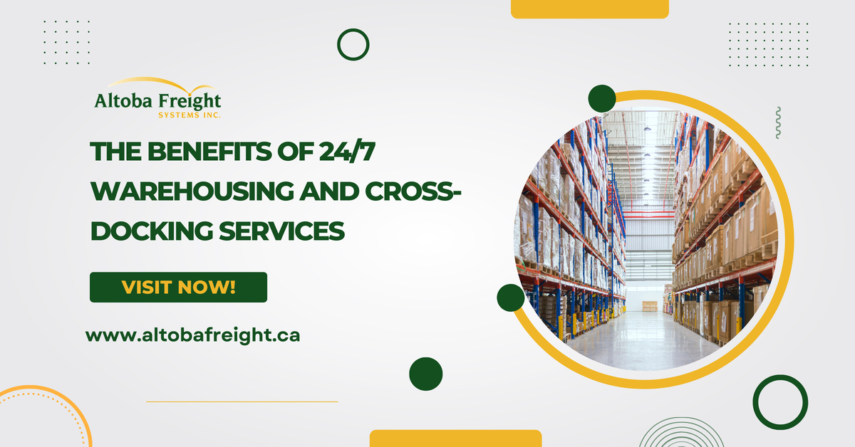 The Benefits of 24/7 Warehousing and Cross-Docking Services