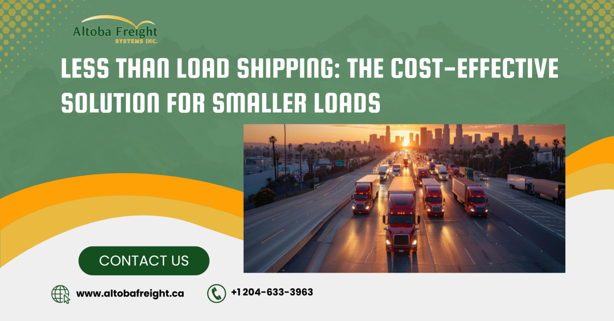 Less Than Load Shipping The Cost-Effective Solution for Smaller Loads