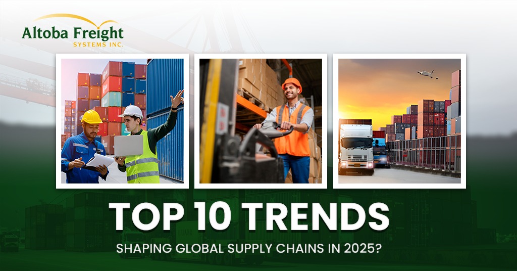 Top 10 Trends Shaping Global Supply Chains in 2025