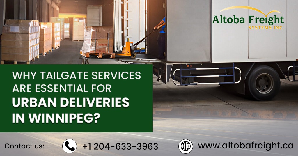 Why Tailgate Services Are Essential for Urban Deliveries in Winnipeg?