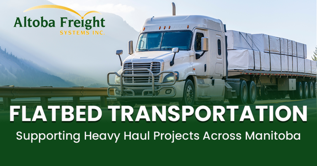 Flatbed Transportation: Supporting Heavy Haul Projects Across Manitoba