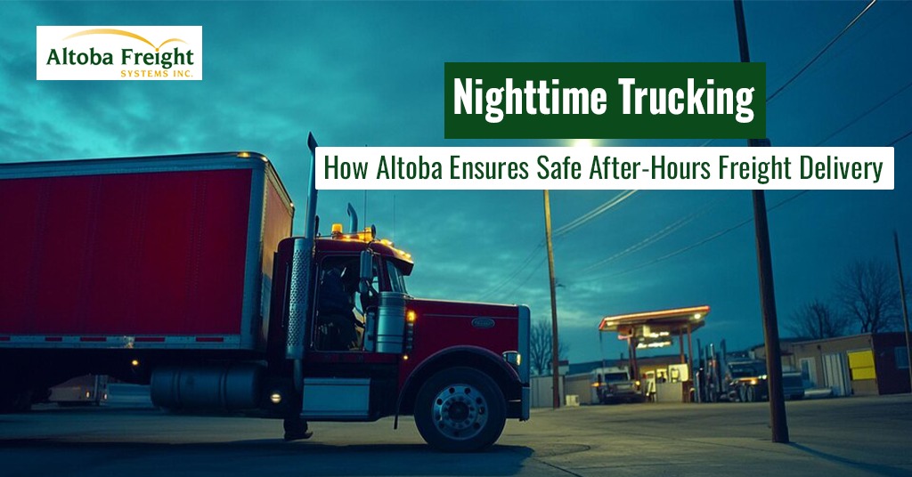 Nighttime Trucking: How Altoba Ensures Safe After-Hours Freight Delivery