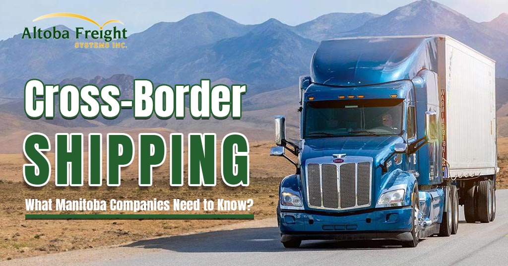 Cross-Border Shipping: What Manitoba Companies Need to Know