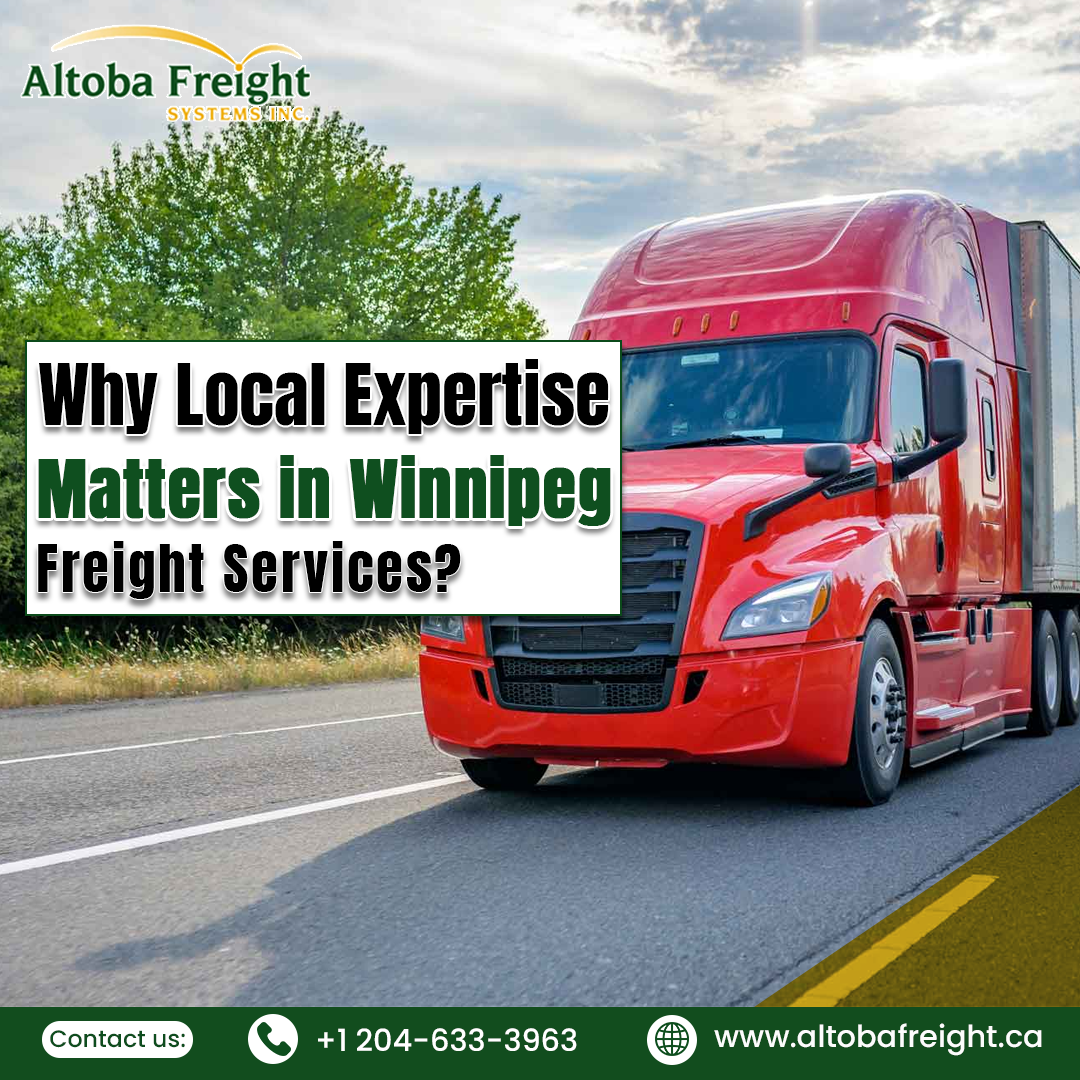 Why Local Expertise Matters in Winnipeg Freight Services?