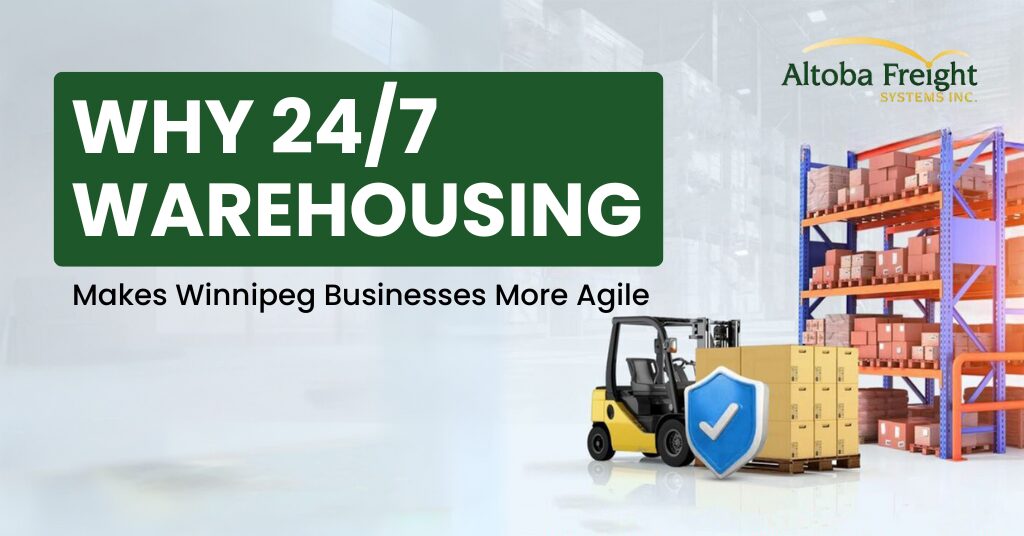 Why 24/7 Warehousing Makes Winnipeg Businesses More Agile