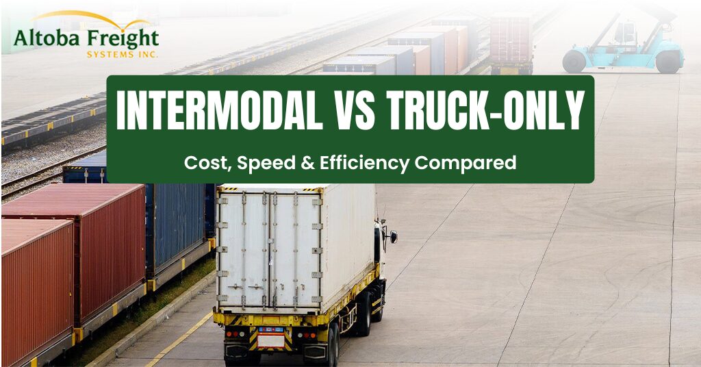 Intermodal vs Truck-Only: Cost, Speed & Efficiency Compared