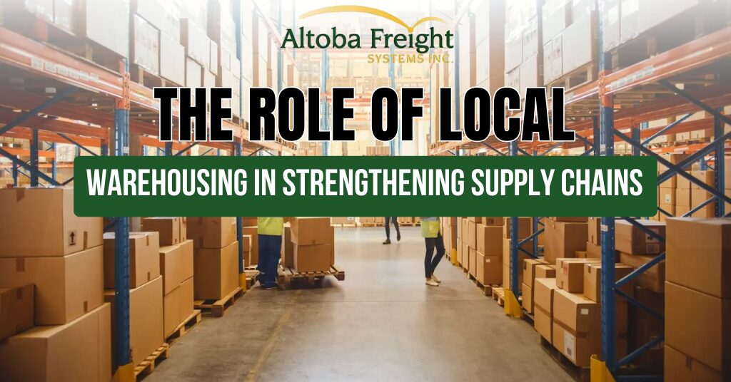 The Role of Local Warehousing in Strengthening Supply Chains