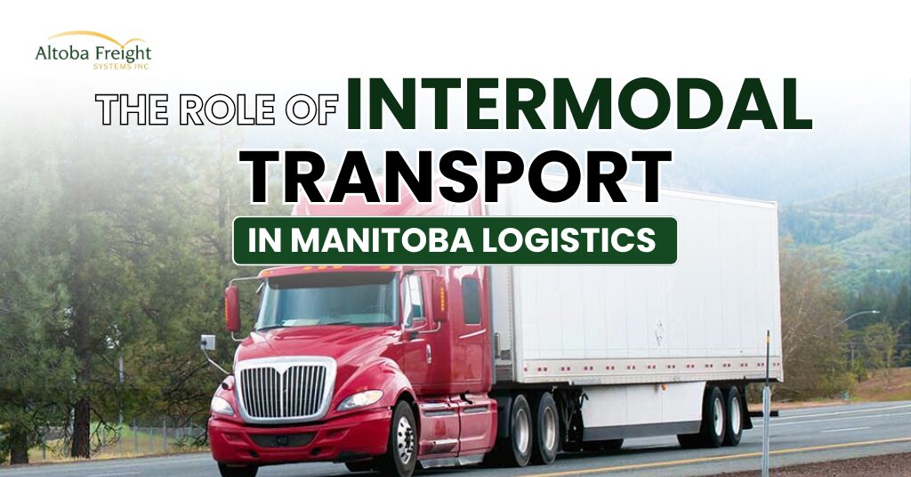The Role of Intermodal Transport in Manitoba Logistics