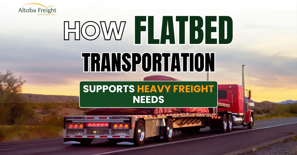 How Flatbed Transportation Supports Heavy Freight Needs